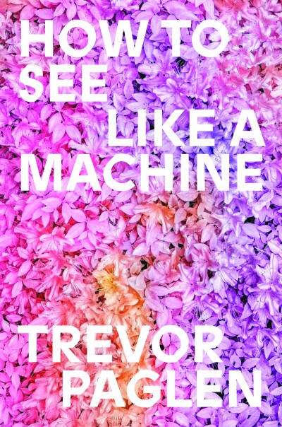 Trevor Paglen’s New Book Says AI Is Rewriting What Images Do